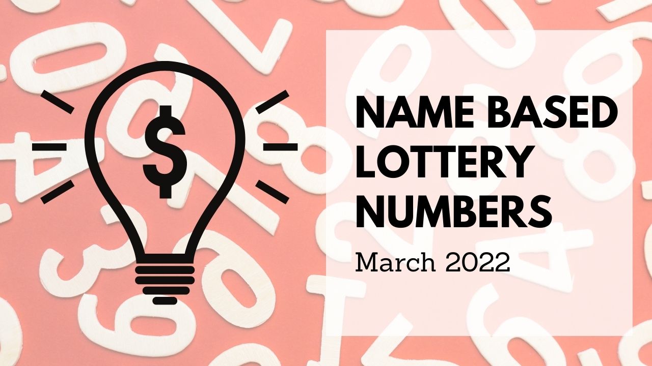 Name Based Lottery Numbers march 2022