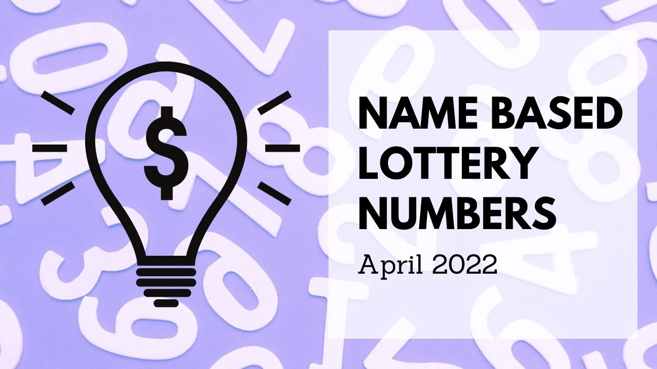Name Based Lucky Lottery Numbers For April 2022