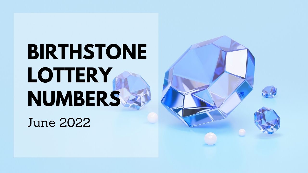 Birthstone Lottery Numbers For June 2022