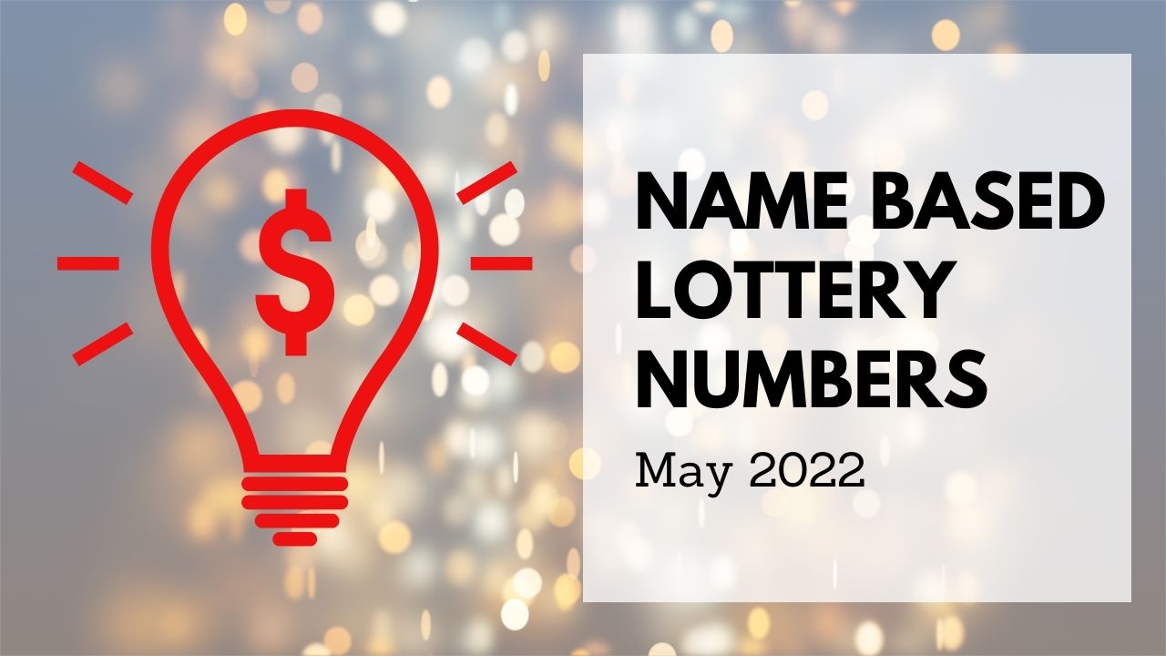 Name Based Lucky Lottery Numbers For May 2022
