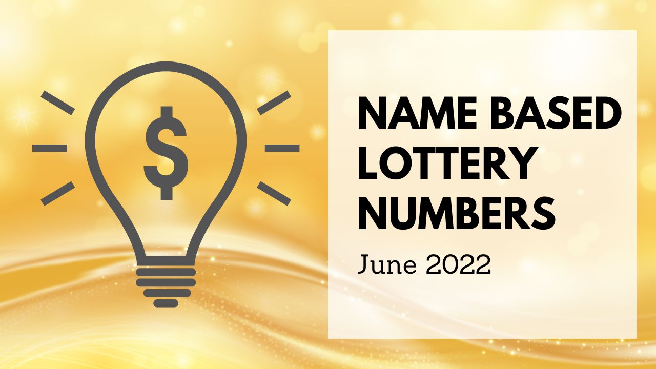 Name Based Lucky Lottery Numbers For June 2022