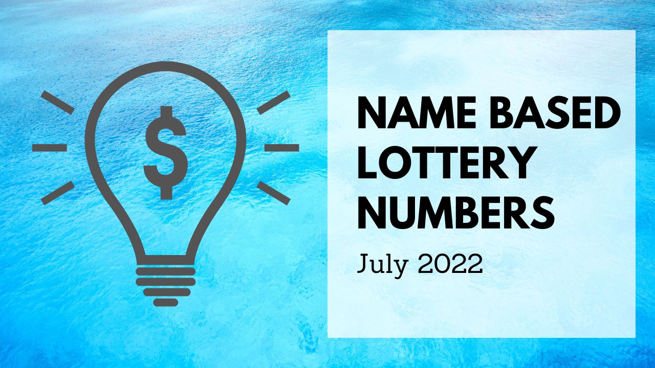 Name Based Lucky Lottery Numbers For July 2022