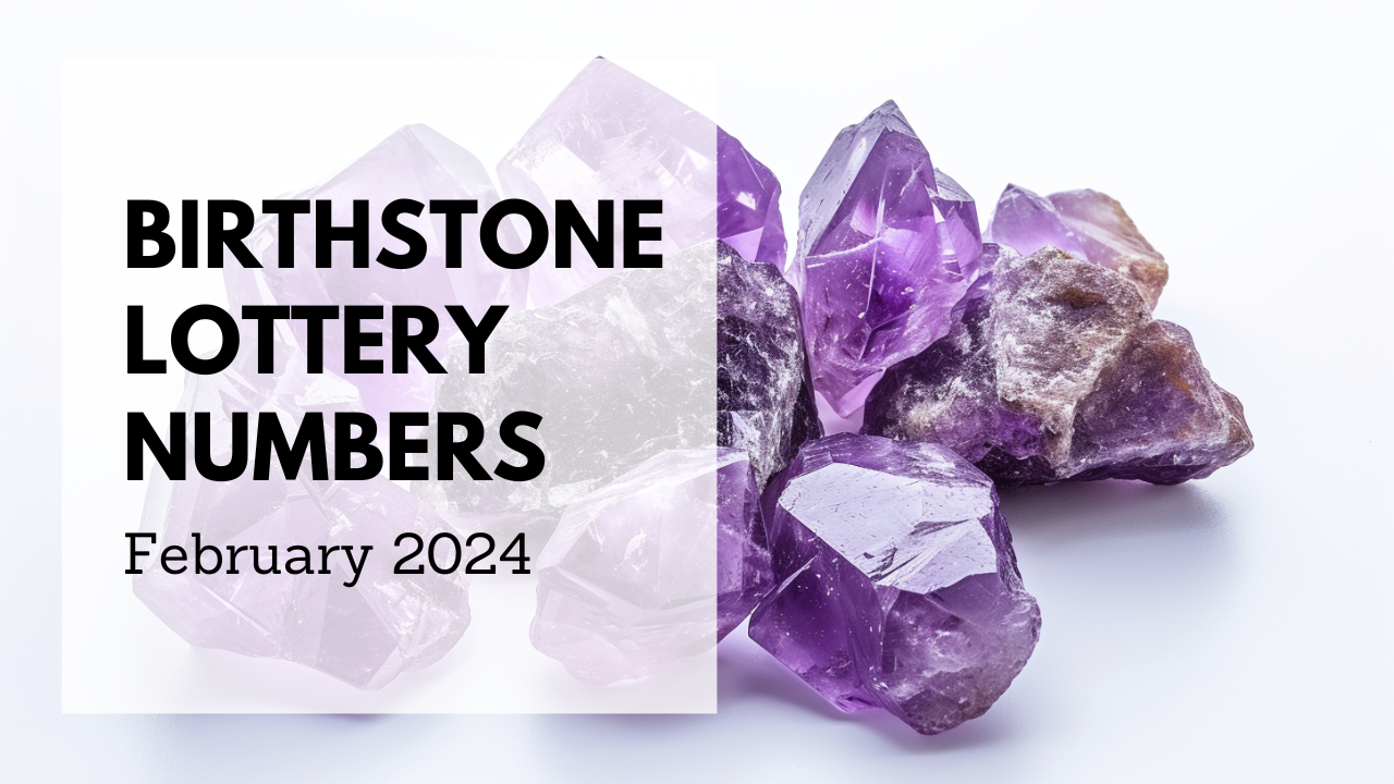 Birthstone Lottery Numbers For February 2024
